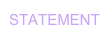 STATEMENT