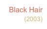 Black Hair
(2003)