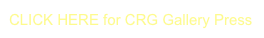 CLICK HERE for CRG Gallery Press