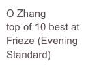O Zhang
top of 10 best at Frieze (Evening Standard)