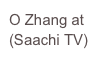 O Zhang at
(Saachi TV)