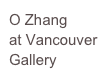 O Zhang 
at Vancouver
Gallery