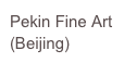 Pekin Fine Art
(Beijing)