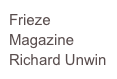 Frieze Magazine
Richard Unwin