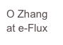 O Zhang
at e-Flux