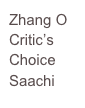Zhang O
Critic’s Choice
Saachi